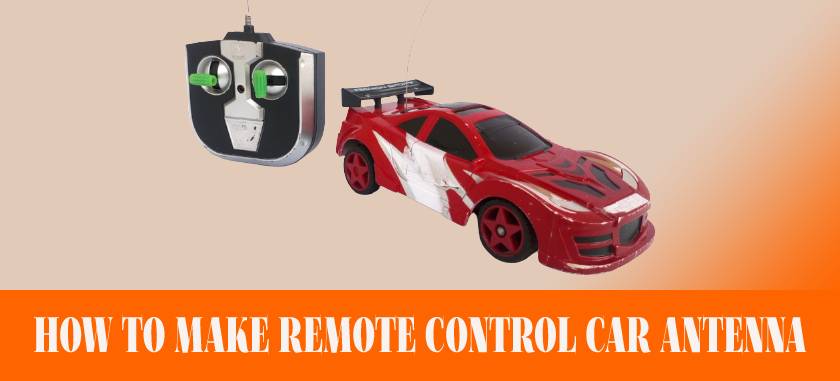 How to Make Remote Control Car Antenna