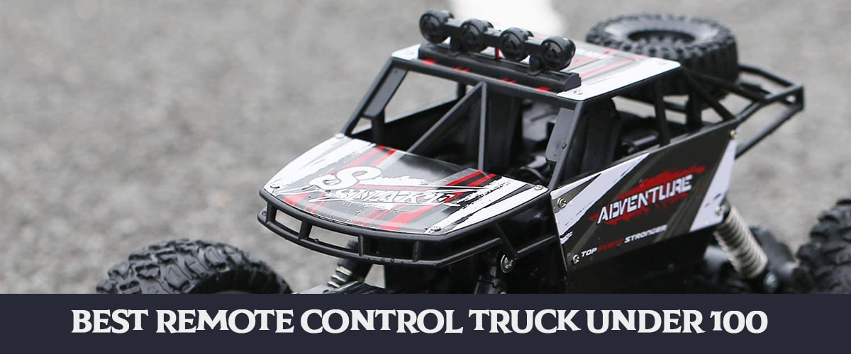Choose The Best Remote Control Truck Under $100 Review
