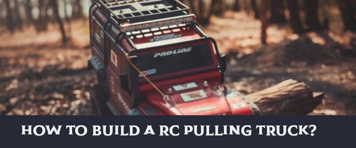 How To Build A RC Pulling Truck?