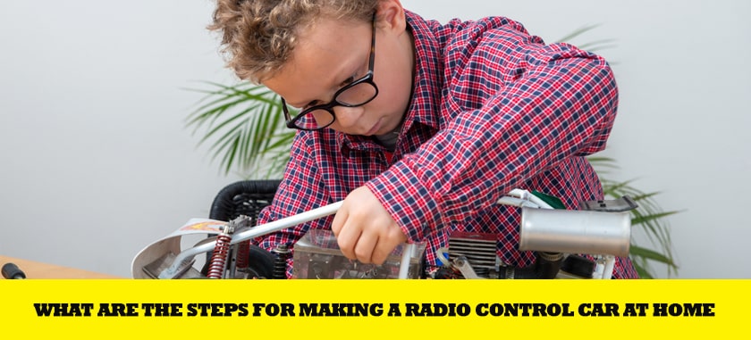 What Are The Steps For Making A Radio Control Car At Home