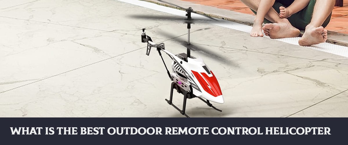 What Is The Best Outdoor Remote Control Helicopter?